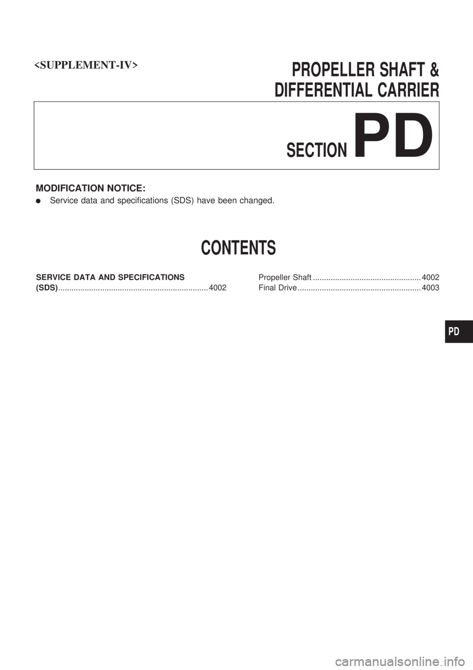NISSAN PICK-UP 2003  Repair Manual PROPELLER SHAFT &
DIFFERENTIAL CARRIER
SECTION
PD
MODIFICATION NOTICE:
lService data and specifications (SDS) have been changed.
CONTENTS
SERVICE DATA AND SPECIFICATIONS
(SDS).........................