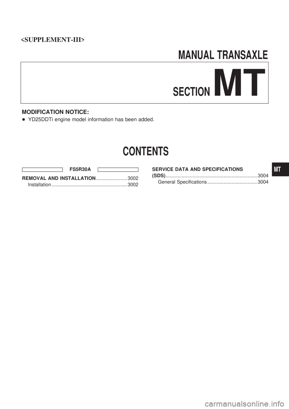 NISSAN PICK-UP 2001  Repair Manual MANUALTRANSAXLESECTION
MT
MODIFICATION NOTICE:
+ YD25DDTi engine model information has been added.
CONTENTS
FS5R30A
REMOVAL AND INSTALLATION ....................... 3002
Installation .................
