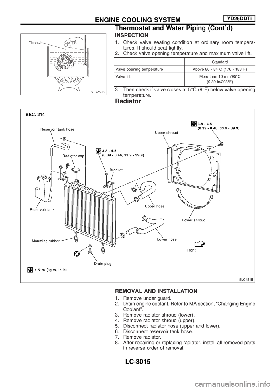 NISSAN PICK-UP 2001  Repair Manual INSPECTION
1. Check valve seating condition at ordinary room tempera-
tures. It should seat tightly.
2. Check valve opening temperature and maximum valve lift.
Standard
Valve opening temperature Above