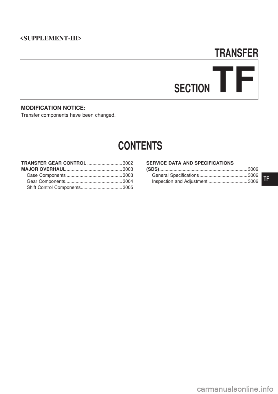 NISSAN PICK-UP 2001  Repair Manual TRANSFER
SECTION
TF
MODIFICATION NOTICE:
Transfer components have been changed.
CONTENTS
TRANSFER GEAR CONTROL........................... 3002
MAJOR OVERHAUL...........................................