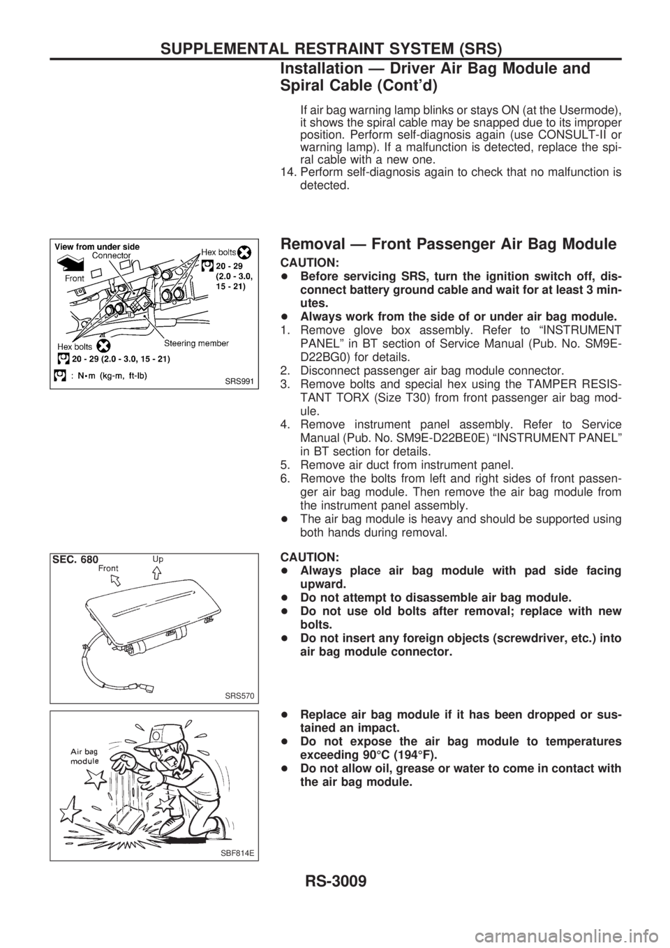 NISSAN PICK-UP 2001  Repair Manual If air bag warning lamp blinks or stays ON (at the Usermode),
it shows the spiral cable may be snapped due to its improper
position. Perform self-diagnosis again (use CONSULT-II or
warning lamp). If a
