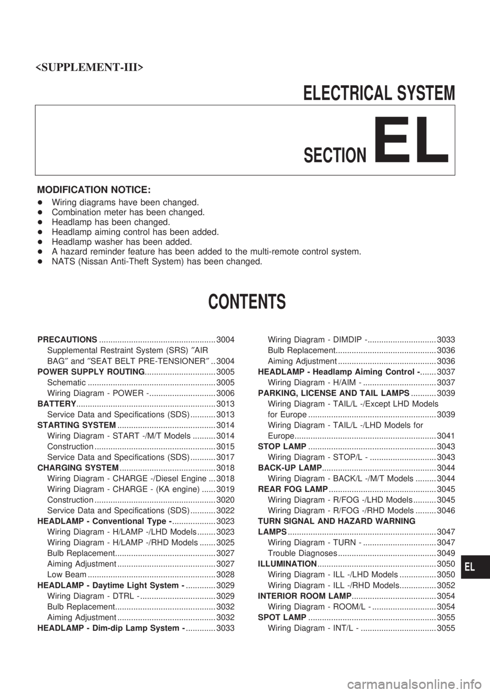 NISSAN PICK-UP 2001 Repair Manual ELECTRICAL SYSTEM
SECTION
EL
MODIFICATION NOTICE:
+Wiring diagrams have been changed.
+Combination meter has been changed.
+Headlamp has been changed.
+Headlamp aiming control has been added.
+Headlam NISSAN PICK-UP 2001 Repair Manual ELECTRICAL SYSTEM
SECTION
EL
MODIFICATION NOTICE:
+Wiring diagrams have been changed.
+Combination meter has been changed.
+Headlamp has been changed.
+Headlamp aiming control has been added.
+Headlam