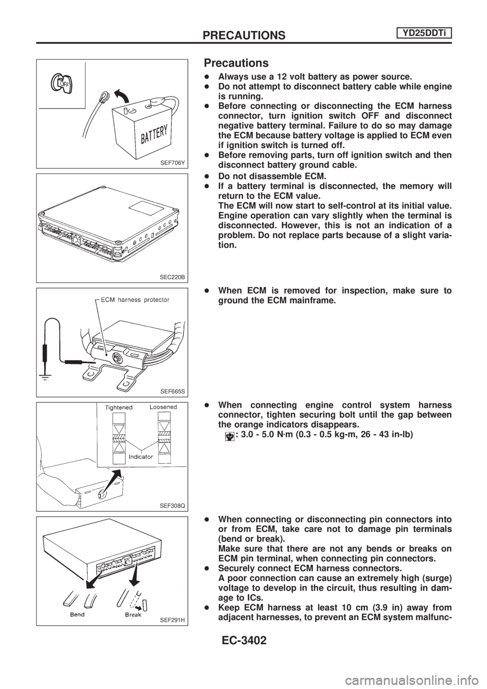 NISSAN PICK-UP 2001  Repair Manual Precautions
+Always use a 12 volt battery as power source.
+Do not attempt to disconnect battery cable while engine
is running.
+Before connecting or disconnecting the ECM harness
connector, turn igni