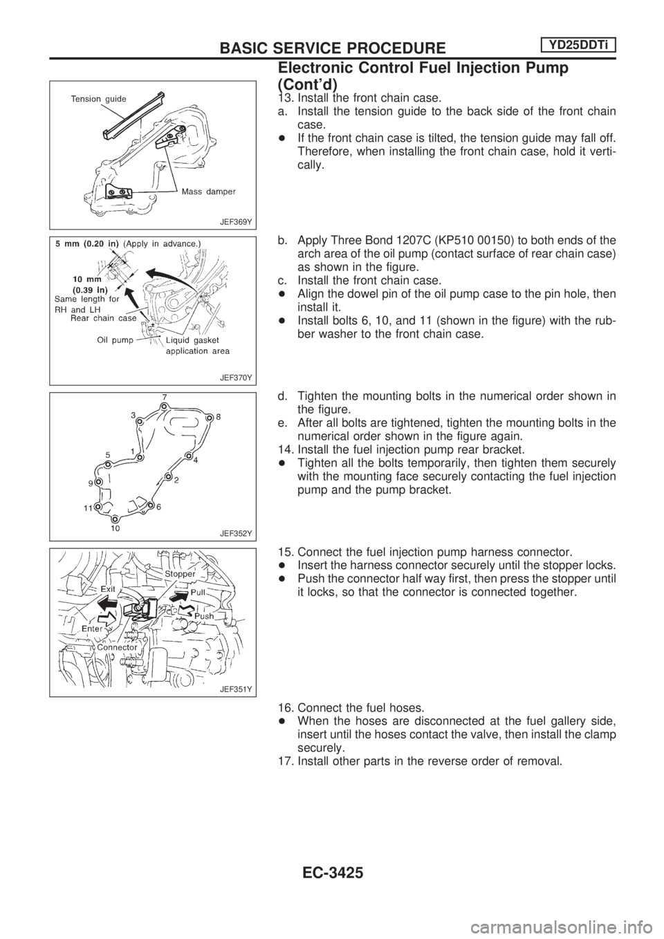 NISSAN PICK-UP 2001 Repair Manual 13. Install the front chain case.
a. Install the tension guide to the back side of the front chain
case.
+If the front chain case is tilted, the tension guide may fall off.
Therefore, when installing NISSAN PICK-UP 2001 Repair Manual 13. Install the front chain case.
a. Install the tension guide to the back side of the front chain
case.
+If the front chain case is tilted, the tension guide may fall off.
Therefore, when installing