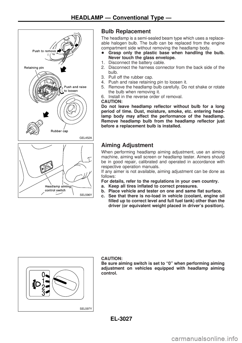 NISSAN PICK-UP 2001  Repair Manual Bulb Replacement
The headlamp is a semi-sealed beam type which uses a replace-
able halogen bulb. The bulb can be replaced from the engine
compartment side without removing the headlamp body.
+Grasp o
