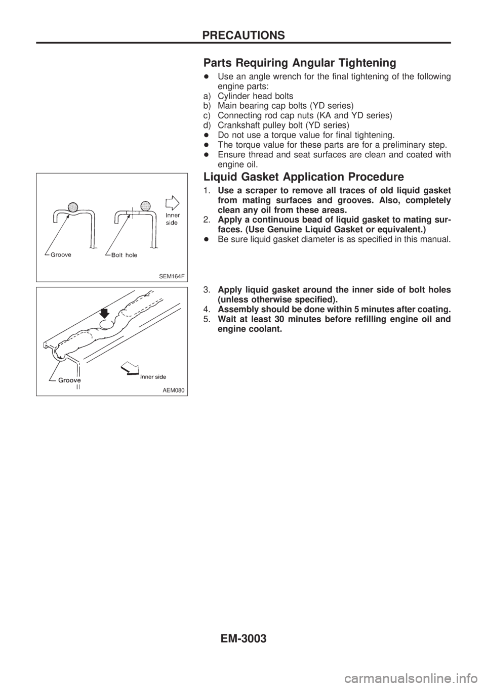 NISSAN PICK-UP 2001 Repair Manual Parts Requiring Angular Tightening
+Use an angle wrench for the final tightening of the following
engine parts:
a) Cylinder head bolts
b) Main bearing cap bolts (YD series)
c) Connecting rod cap nuts NISSAN PICK-UP 2001 Repair Manual Parts Requiring Angular Tightening
+Use an angle wrench for the final tightening of the following
engine parts:
a) Cylinder head bolts
b) Main bearing cap bolts (YD series)
c) Connecting rod cap nuts