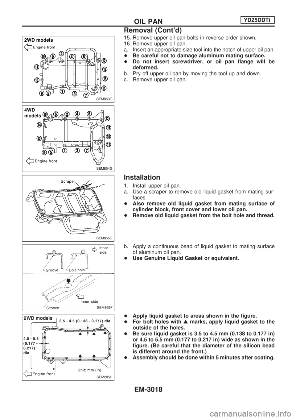NISSAN PICK-UP 2001 Repair Manual 15. Remove upper oil pan bolts in reverse order shown.
16. Remove upper oil pan.
a. Insert an appropriate size tool into the notch of upper oil pan.
+Be careful not to damage aluminum mating surface.
NISSAN PICK-UP 2001 Repair Manual 15. Remove upper oil pan bolts in reverse order shown.
16. Remove upper oil pan.
a. Insert an appropriate size tool into the notch of upper oil pan.
+Be careful not to damage aluminum mating surface.
