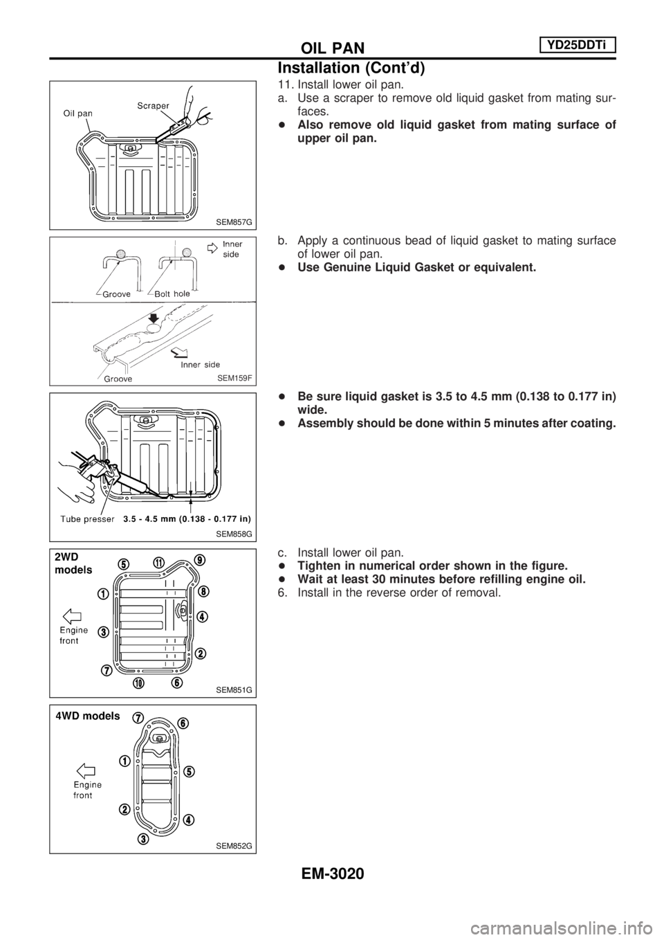 NISSAN PICK-UP 2001 Repair Manual 11. Install lower oil pan.
a. Use a scraper to remove old liquid gasket from mating sur-faces.
+ Also remove old liquid gasket from mating surface of
upper oil pan.
b. Apply a continuous bead of liqui NISSAN PICK-UP 2001 Repair Manual 11. Install lower oil pan.
a. Use a scraper to remove old liquid gasket from mating sur-faces.
+ Also remove old liquid gasket from mating surface of
upper oil pan.
b. Apply a continuous bead of liqui