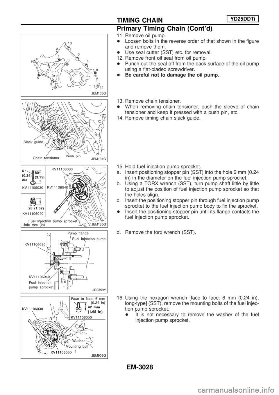 NISSAN PICK-UP 2001  Repair Manual 11. Remove oil pump.
+Loosen bolts in the reverse order of that shown in the figure
and remove them.
+Use seal cutter (SST) etc. for removal.
12. Remove front oil seal from oil pump.
+Punch out the se