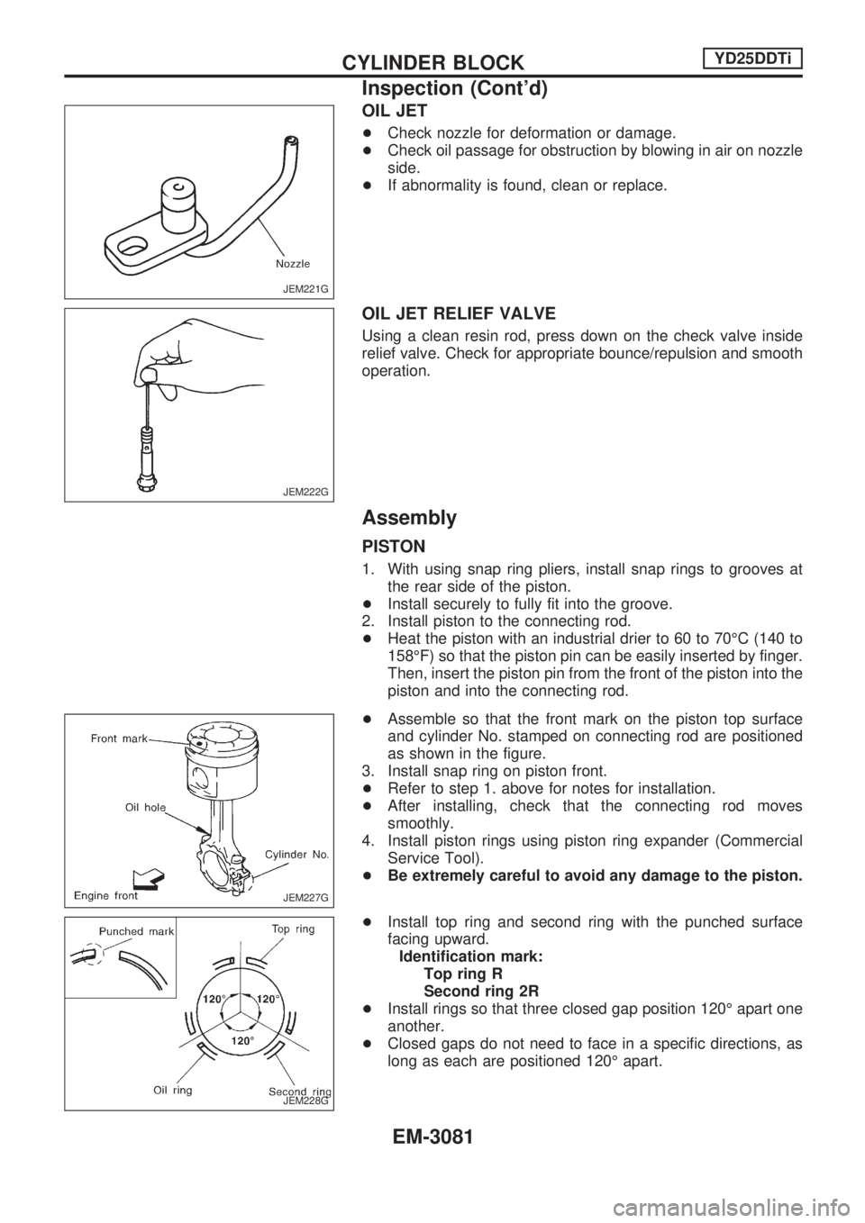 NISSAN PICK-UP 2001  Repair Manual OIL JET
+Check nozzle for deformation or damage.
+Check oil passage for obstruction by blowing in air on nozzle
side.
+If abnormality is found, clean or replace.
OIL JET RELIEF VALVE
Using a clean res