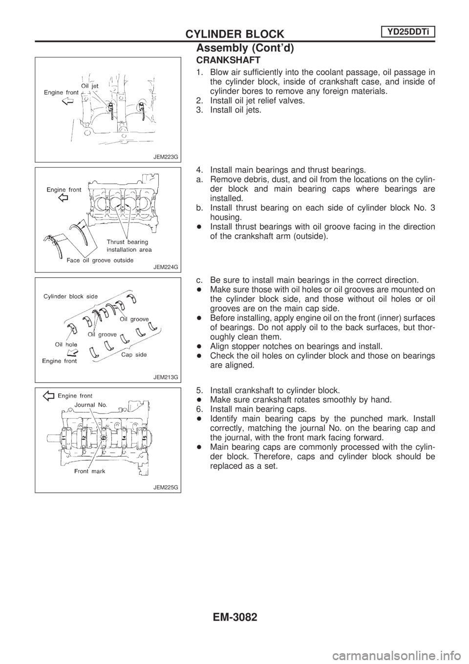 NISSAN PICK-UP 2001  Repair Manual CRANKSHAFT
1. Blow air sufficiently into the coolant passage, oil passage in
the cylinder block, inside of crankshaft case, and inside of
cylinder bores to remove any foreign materials.
2. Install oil