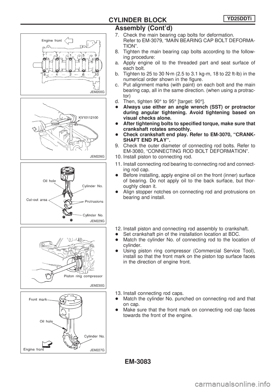 NISSAN PICK-UP 2001  Repair Manual 7. Check the main bearing cap bolts for deformation.
Refer to EM-3079, ªMAIN BEARING CAP BOLT DEFORMA-
TIONº.
8. Tighten the main bearing cap bolts according to the follow-
ing procedure:
a. Apply e