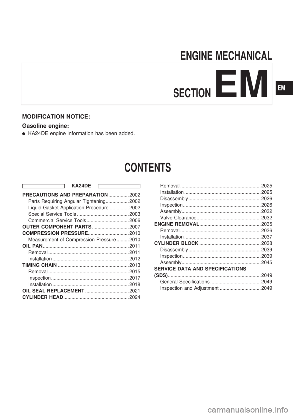 NISSAN PICK-UP 1999  Repair Manual ENGINE MECHANICAL
SECTION
EM
MODIFICATION NOTICE:
Gasoline engine:
lKA24DE engine information has been added.
CONTENTS
KA24DE
PRECAUTIONS AND PREPARATION............... 2002
Parts Requiring Angular Ti