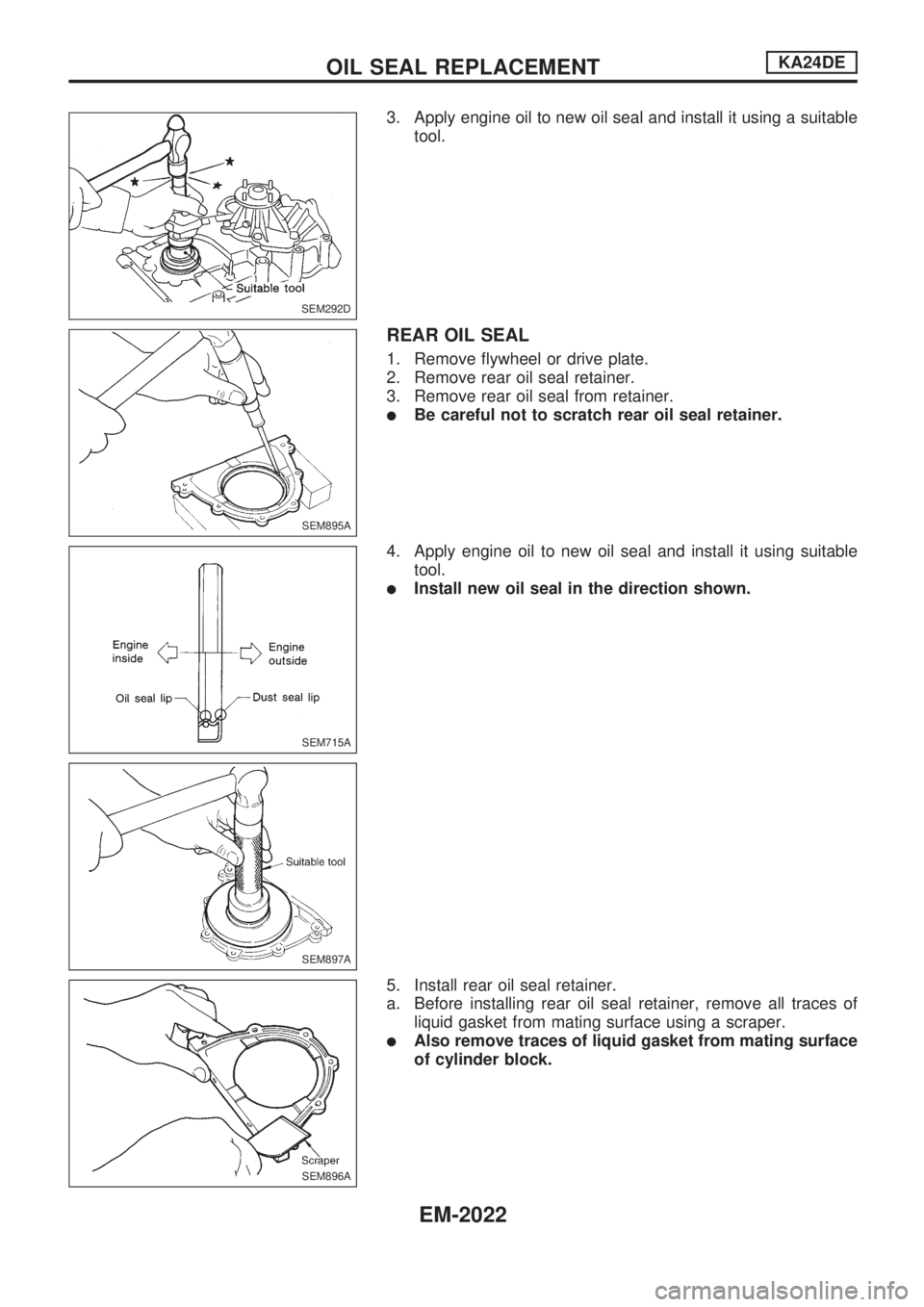 NISSAN PICK-UP 1999 Repair Manual 3. Apply engine oil to new oil seal and install it using a suitable
tool.
REAR OIL SEAL
1. Remove flywheel or drive plate.
2. Remove rear oil seal retainer.
3. Remove rear oil seal from retainer.
lBe NISSAN PICK-UP 1999 Repair Manual 3. Apply engine oil to new oil seal and install it using a suitable
tool.
REAR OIL SEAL
1. Remove flywheel or drive plate.
2. Remove rear oil seal retainer.
3. Remove rear oil seal from retainer.
lBe