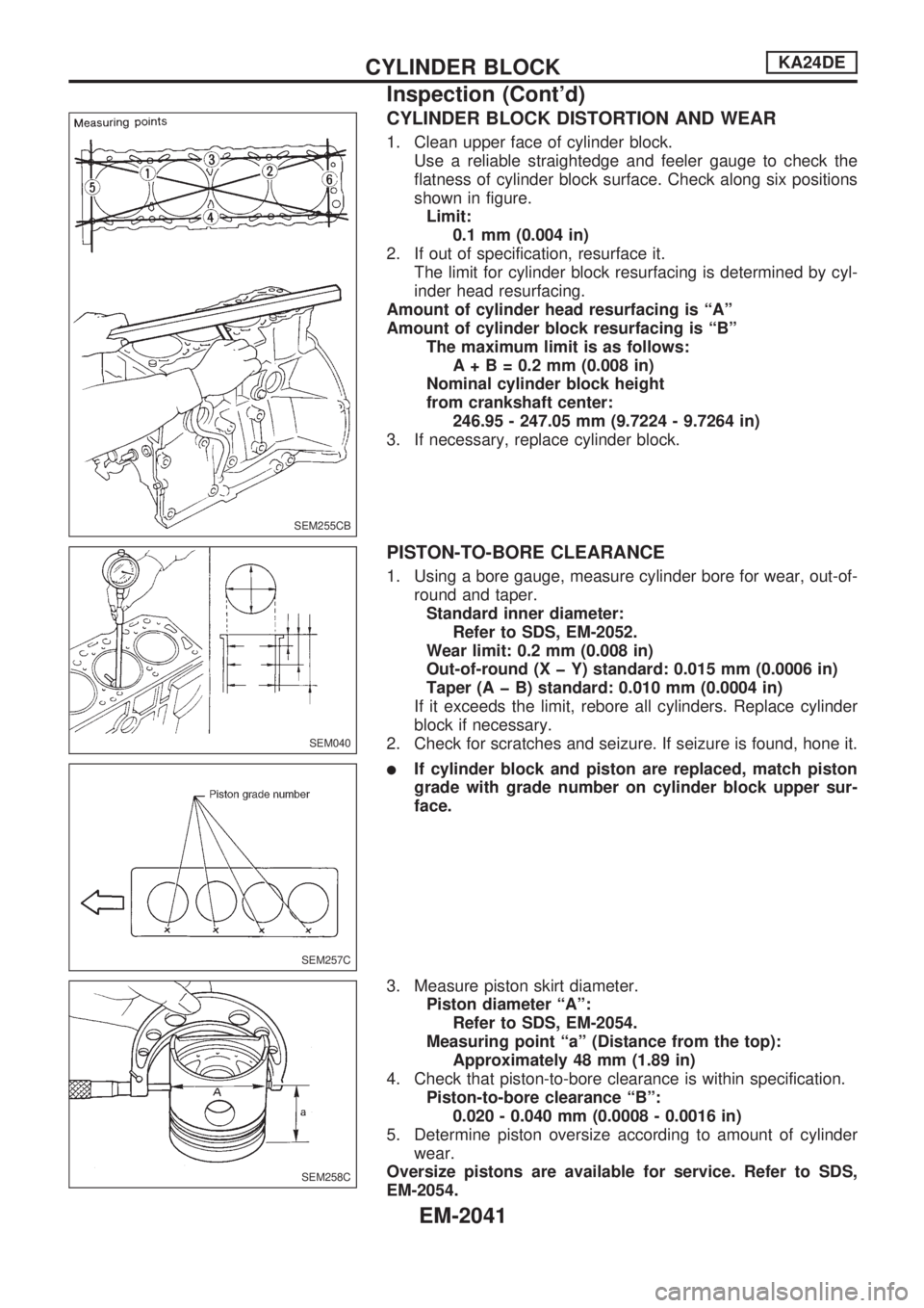 NISSAN PICK-UP 1999  Repair Manual CYLINDER BLOCK DISTORTION AND WEAR
1. Clean upper face of cylinder block.
Use a reliable straightedge and feeler gauge to check the
flatness of cylinder block surface. Check along six positions
shown 
