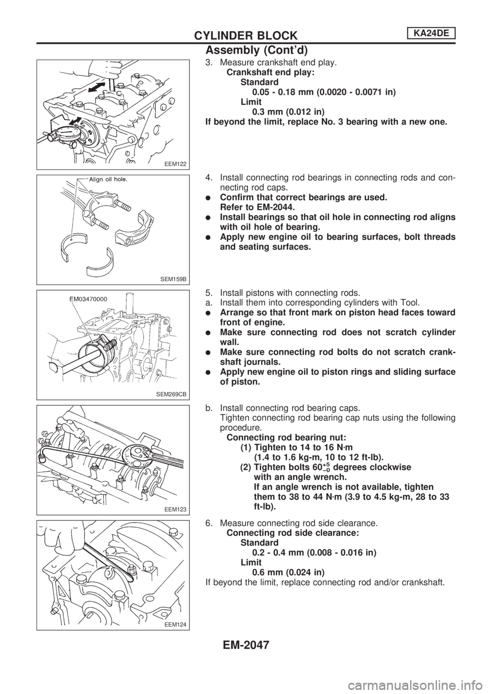 NISSAN PICK-UP 1999  Repair Manual 3. Measure crankshaft end play.
Crankshaft end play:
Standard
0.05 - 0.18 mm (0.0020 - 0.0071 in)
Limit
0.3 mm (0.012 in)
If beyond the limit, replace No. 3 bearing with a new one.
4. Install connecti