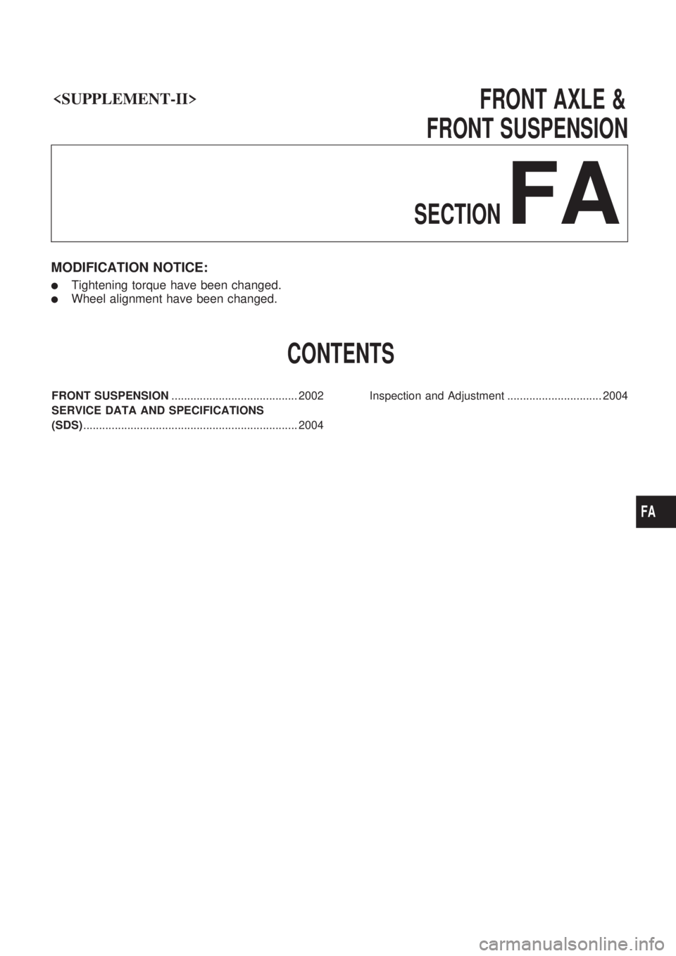 NISSAN PICK-UP 1999  Repair Manual <SUPPLEMENT-II>                                                                        \
FRONTAXLE&
FRONT SUSPENSION
SECTION
FA
MODIFICATION NOTICE:
lTightening torque have been changed.
lWheel alignm