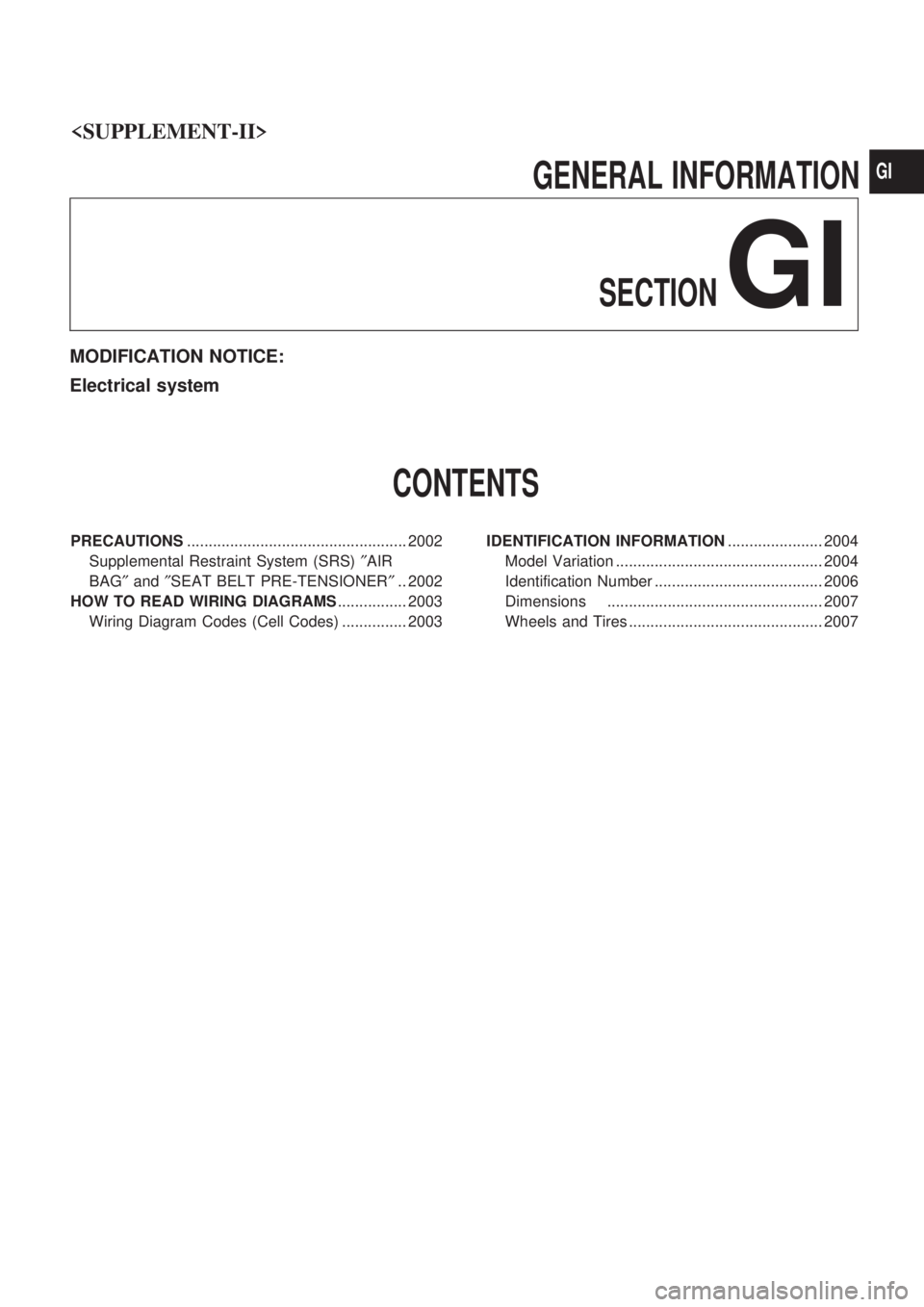 NISSAN PICK-UP 1999  Repair Manual <SUPPLEMENT-II>
                                          GENERALINFORMATIONSECTION
GI
MODIFICATION NOTICE:
Electrical system
CONTENTS
PRECAUTIONS ................................................... 2