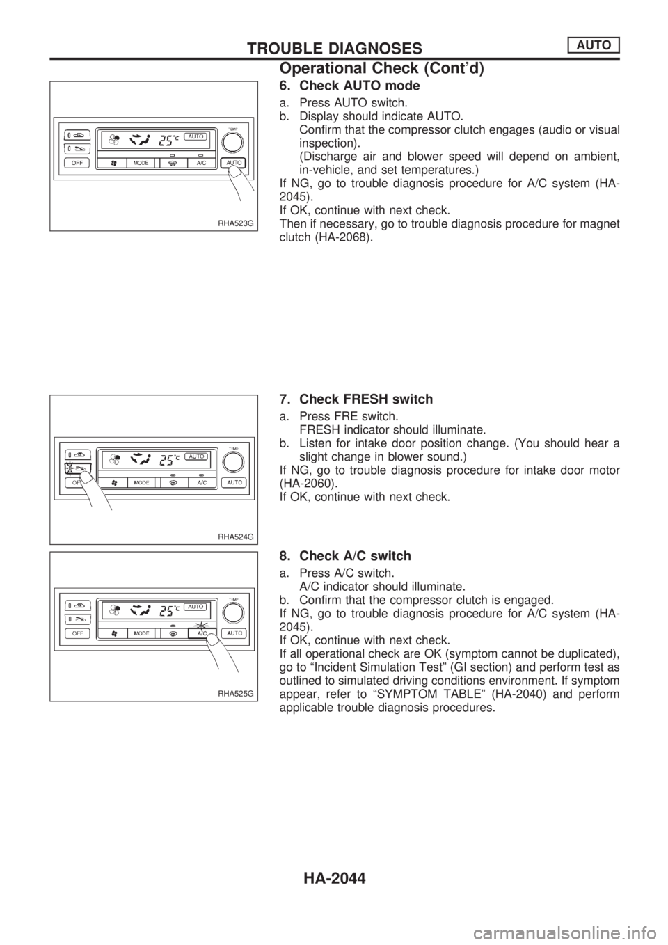 NISSAN PICK-UP 1999  Repair Manual 6. Check AUTO mode
a. Press AUTO switch.
b. Display should indicate AUTO.
Confirm that the compressor clutch engages (audio or visual
inspection).
(Discharge air and blower speed will depend on ambien