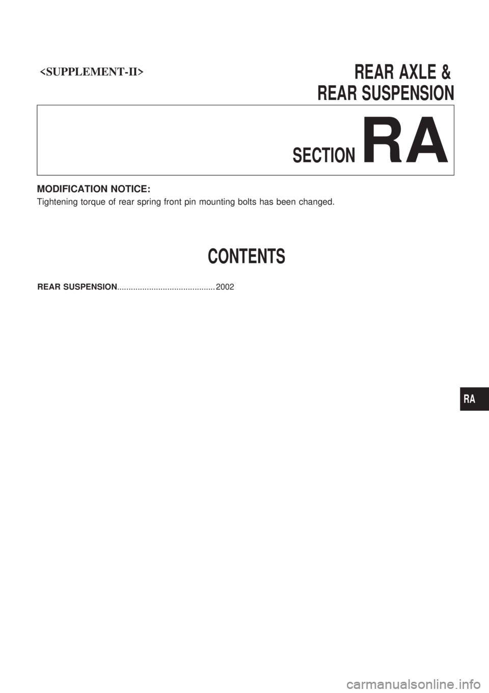 NISSAN PICK-UP 1999  Repair Manual <SUPPLEMENT-II>                                                                        \
  REARAXLE&
REAR SUSPENSION
SECTION
RA
MODIFICATION NOTICE:
Tightening torque of rear spring front pin mounting