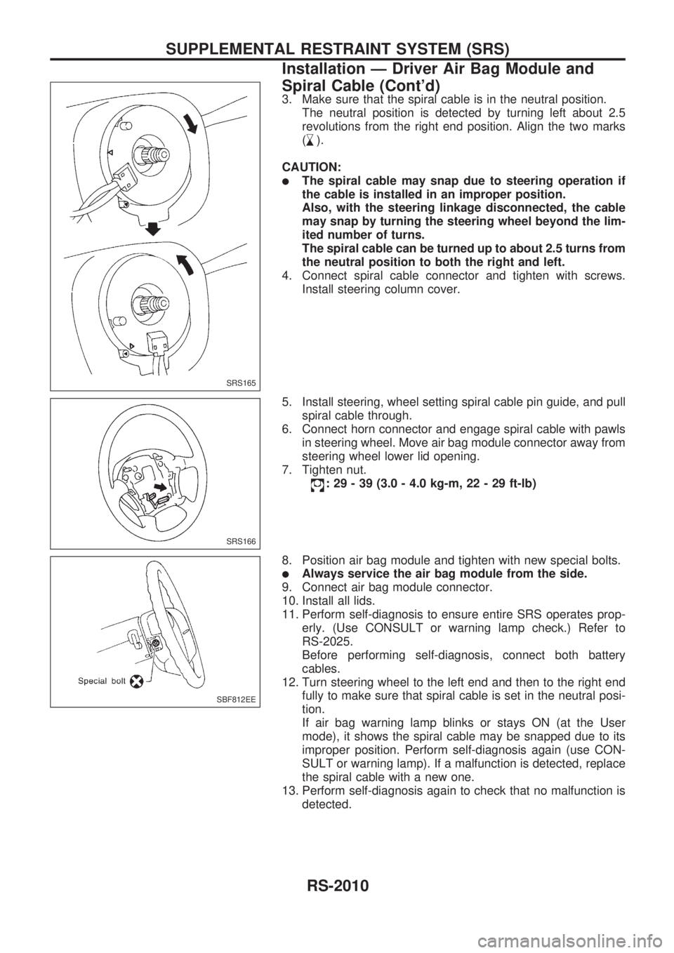 NISSAN PICK-UP 1999 Repair Manual 3. Make sure that the spiral cable is in the neutral position.
The neutral position is detected by turning left about 2.5
revolutions from the right end position. Align the two marks
(
,
s).
CAUTION:
NISSAN PICK-UP 1999 Repair Manual 3. Make sure that the spiral cable is in the neutral position.
The neutral position is detected by turning left about 2.5
revolutions from the right end position. Align the two marks
(
,
s).
CAUTION: