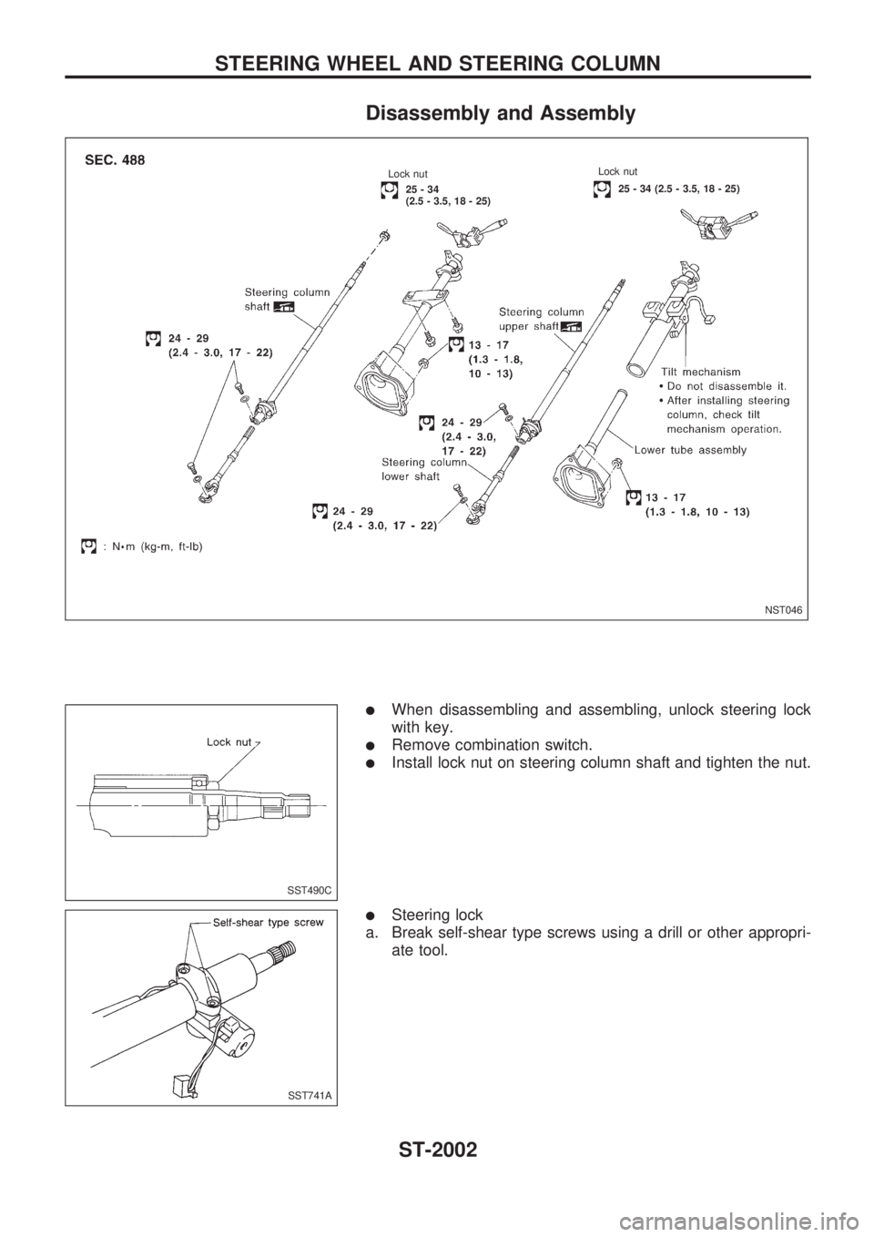 NISSAN PICK-UP 1999  Repair Manual Disassembly and Assembly
lWhen disassembling and assembling, unlock steering lock
with key.
lRemove combination switch.
lInstall lock nut on steering column shaft and tighten the nut.
lSteering lock
a