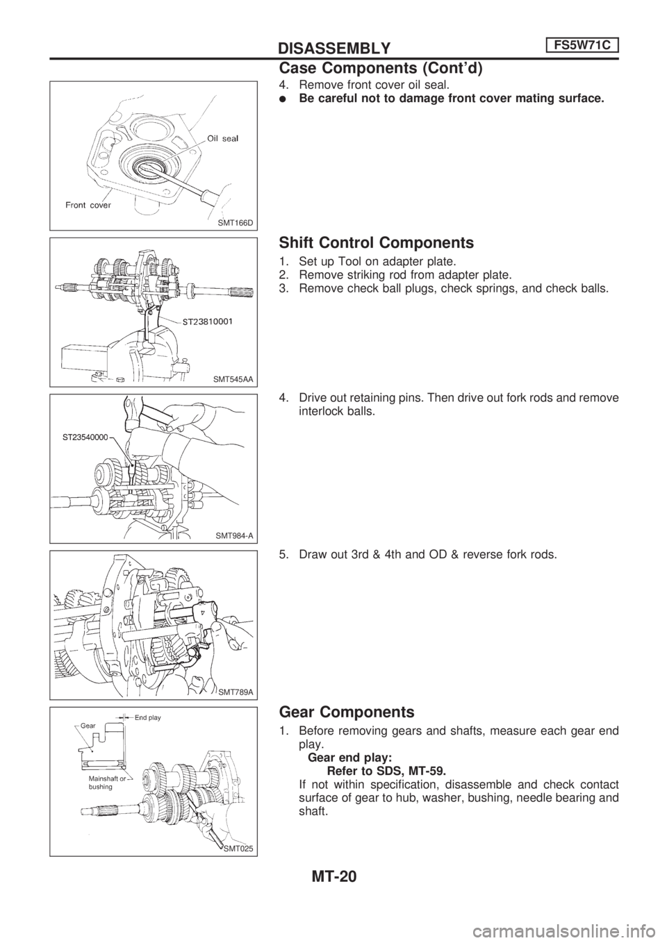 NISSAN PICK-UP 1998  Repair Manual 4. Remove front cover oil seal.
lBe careful not to damage front cover mating surface.
Shift Control Components
1. Set up Tool on adapter plate.
2. Remove striking rod from adapter plate.
3. Remove che