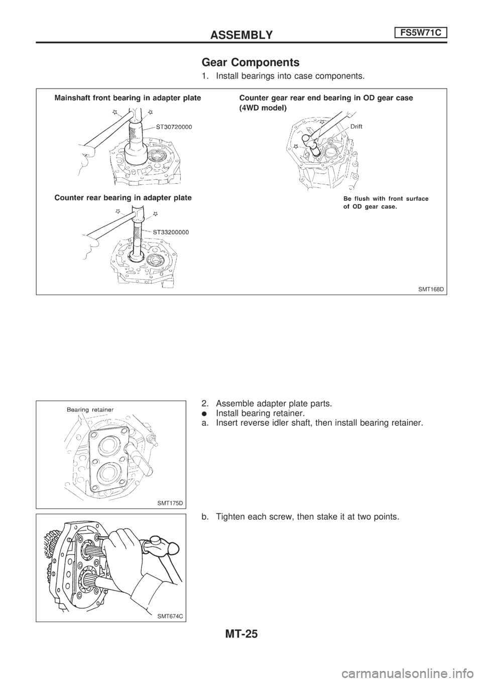 NISSAN PICK-UP 1998  Repair Manual Gear Components
1. Install bearings into case components.
2. Assemble adapter plate parts.
lInstall bearing retainer.
a. Insert reverse idler shaft, then install bearing retainer.
b. Tighten each scre