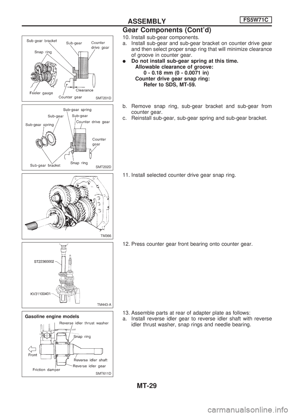 NISSAN PICK-UP 1998  Repair Manual 10. Install sub-gear components.
a. Install sub-gear and sub-gear bracket on counter drive gear
and then select proper snap ring that will minimize clearance
of groove in counter gear.
lDo not install