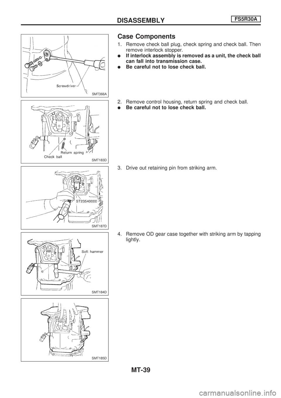 NISSAN PICK-UP 1998  Repair Manual Case Components
1. Remove check ball plug, check spring and check ball. Then
remove interlock stopper.
lIf interlock assembly is removed as a unit, the check ball
can fall into transmission case.
lBe 