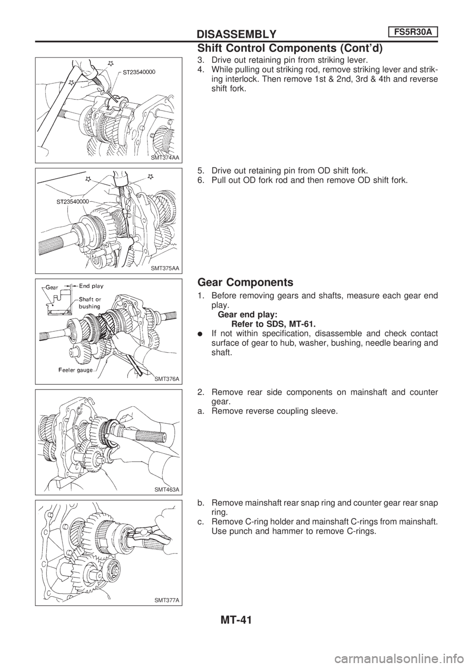 NISSAN PICK-UP 1998  Repair Manual 3. Drive out retaining pin from striking lever.
4. While pulling out striking rod, remove striking lever and strik-
ing interlock. Then remove 1st & 2nd, 3rd & 4th and reverse
shift fork.
5. Drive out