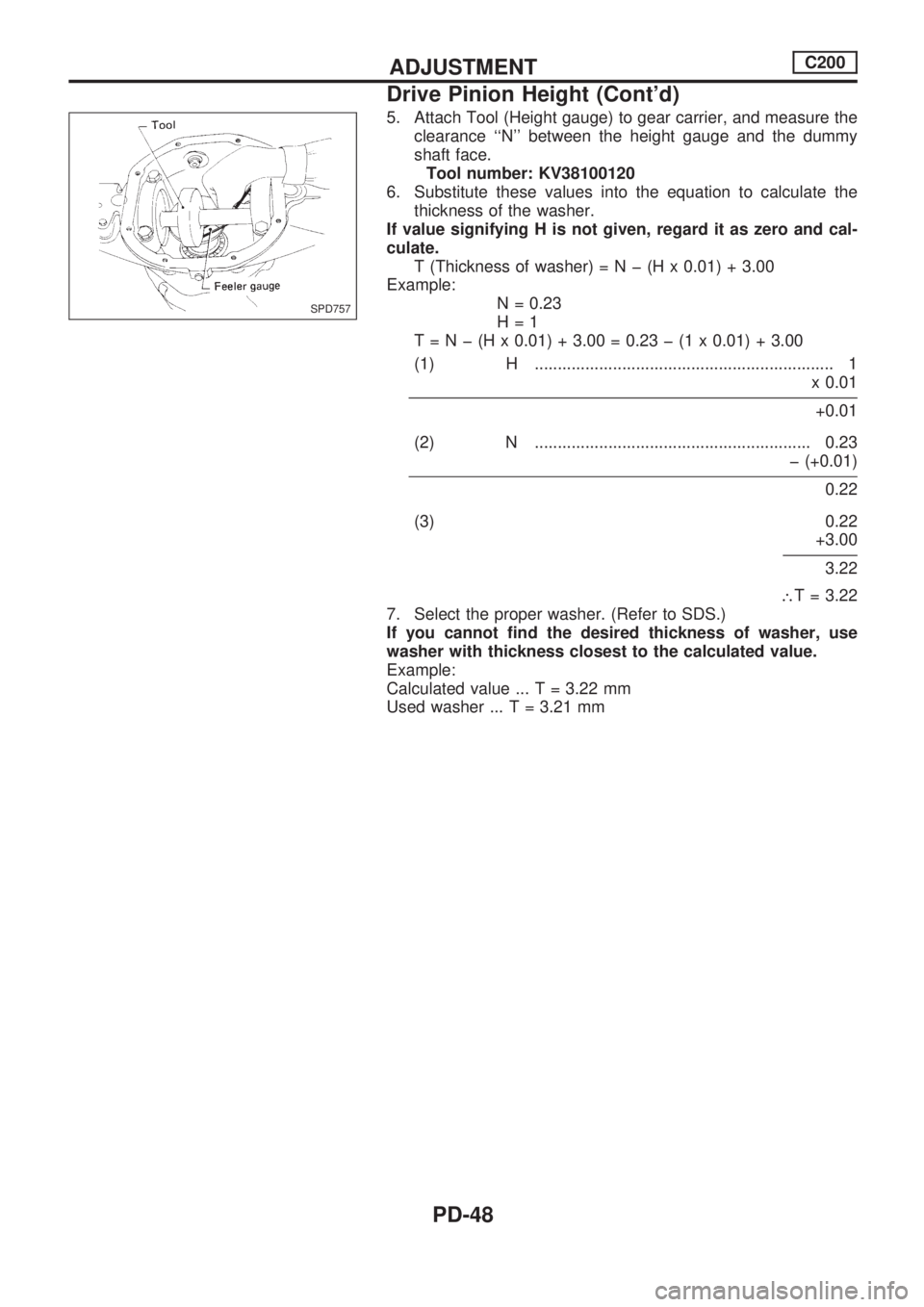 NISSAN PICK-UP 1998 Repair Manual 5. Attach Tool (Height gauge) to gear carrier, and measure the
clearance ``N between the height gauge and the dummy
shaft face.
Tool number: KV38100120
6. Substitute these values into the equation t NISSAN PICK-UP 1998 Repair Manual 5. Attach Tool (Height gauge) to gear carrier, and measure the
clearance ``N between the height gauge and the dummy
shaft face.
Tool number: KV38100120
6. Substitute these values into the equation t
