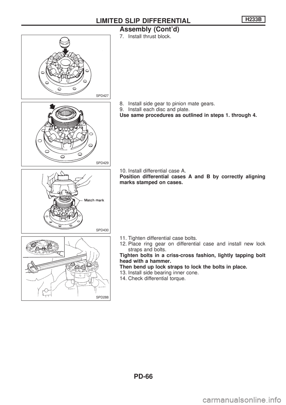 NISSAN PICK-UP 1998 Repair Manual 7. Install thrust block.
8. Install side gear to pinion mate gears.
9. Install each disc and plate.
Use same procedures as outlined in steps 1. through 4.
10. Install differential case A.
Position dif NISSAN PICK-UP 1998 Repair Manual 7. Install thrust block.
8. Install side gear to pinion mate gears.
9. Install each disc and plate.
Use same procedures as outlined in steps 1. through 4.
10. Install differential case A.
Position dif