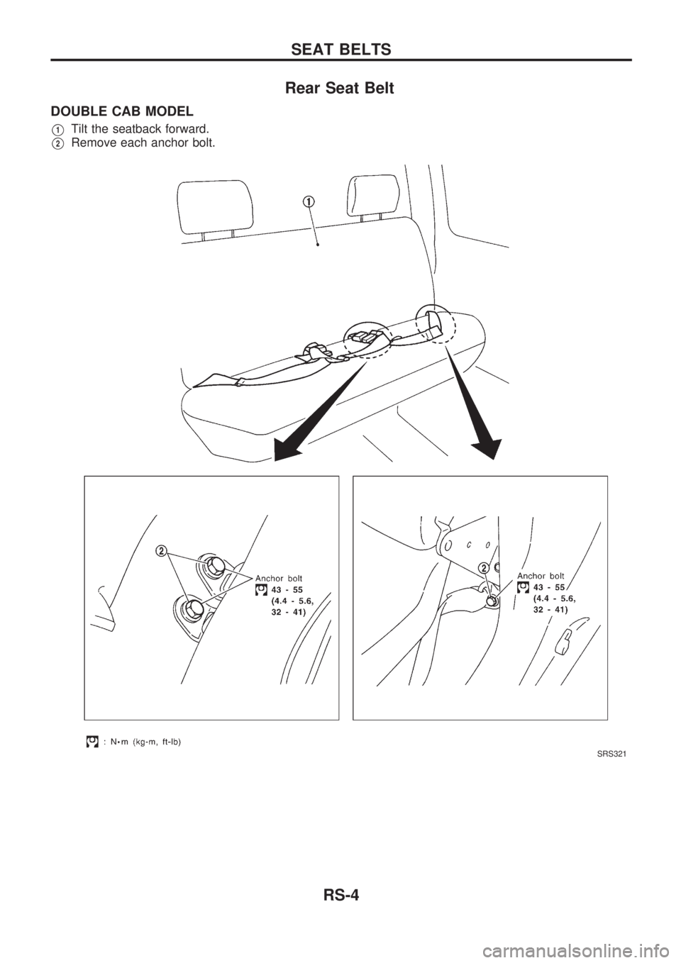NISSAN PICK-UP 1998 Repair Manual Rear Seat Belt
DOUBLE CAB MODEL
V1Tilt the seatback forward.
V2Remove each anchor bolt.
SRS321
SEAT BELTS
RS-4 NISSAN PICK-UP 1998 Repair Manual Rear Seat Belt
DOUBLE CAB MODEL
V1Tilt the seatback forward.
V2Remove each anchor bolt.
SRS321
SEAT BELTS
RS-4