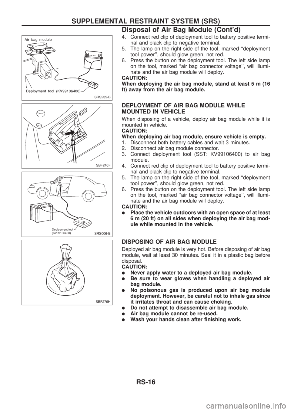 NISSAN PICK-UP 1998 Repair Manual 4. Connect red clip of deployment tool to battery positive termi-
nal and black clip to negative terminal.
5. The lamp on the right side of the tool, marked ``deployment
tool power, should glow gree NISSAN PICK-UP 1998 Repair Manual 4. Connect red clip of deployment tool to battery positive termi-
nal and black clip to negative terminal.
5. The lamp on the right side of the tool, marked ``deployment
tool power, should glow gree