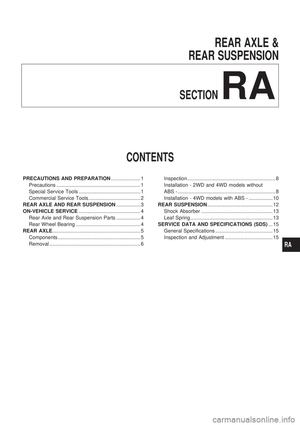 NISSAN PICK-UP 1998 Repair Manual REAR AXLE &
REAR SUSPENSION
SECTIONRA
CONTENTS
PRECAUTIONS AND PREPARATION..................... 1
Precautions ............................................................ 1
Special Service Tools ..... NISSAN PICK-UP 1998 Repair Manual REAR AXLE &
REAR SUSPENSION
SECTIONRA
CONTENTS
PRECAUTIONS AND PREPARATION..................... 1
Precautions ............................................................ 1
Special Service Tools .....