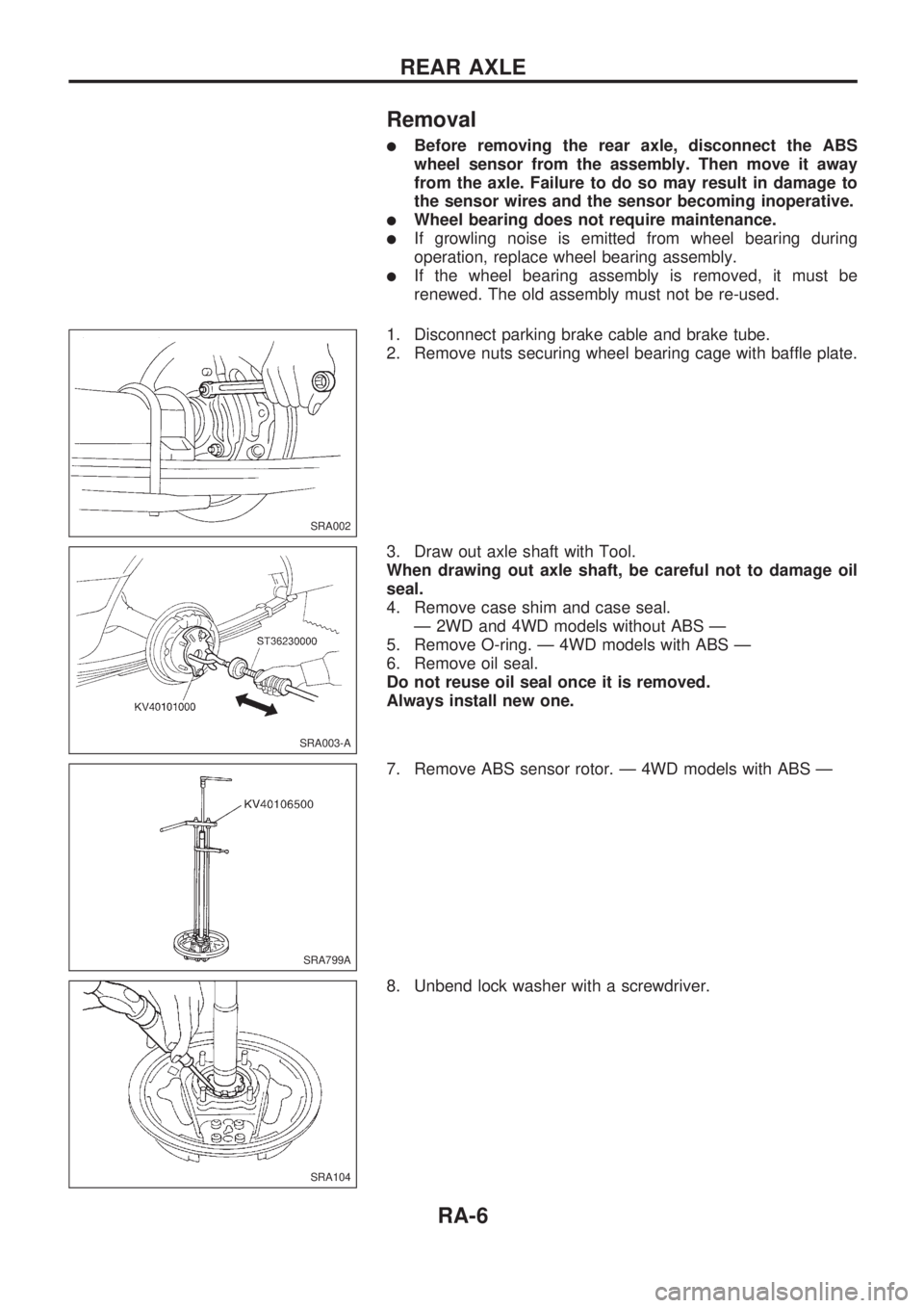 NISSAN PICK-UP 1998  Repair Manual Removal
lBefore removing the rear axle, disconnect the ABS
wheel sensor from the assembly. Then move it away
from the axle. Failure to do so may result in damage to
the sensor wires and the sensor bec