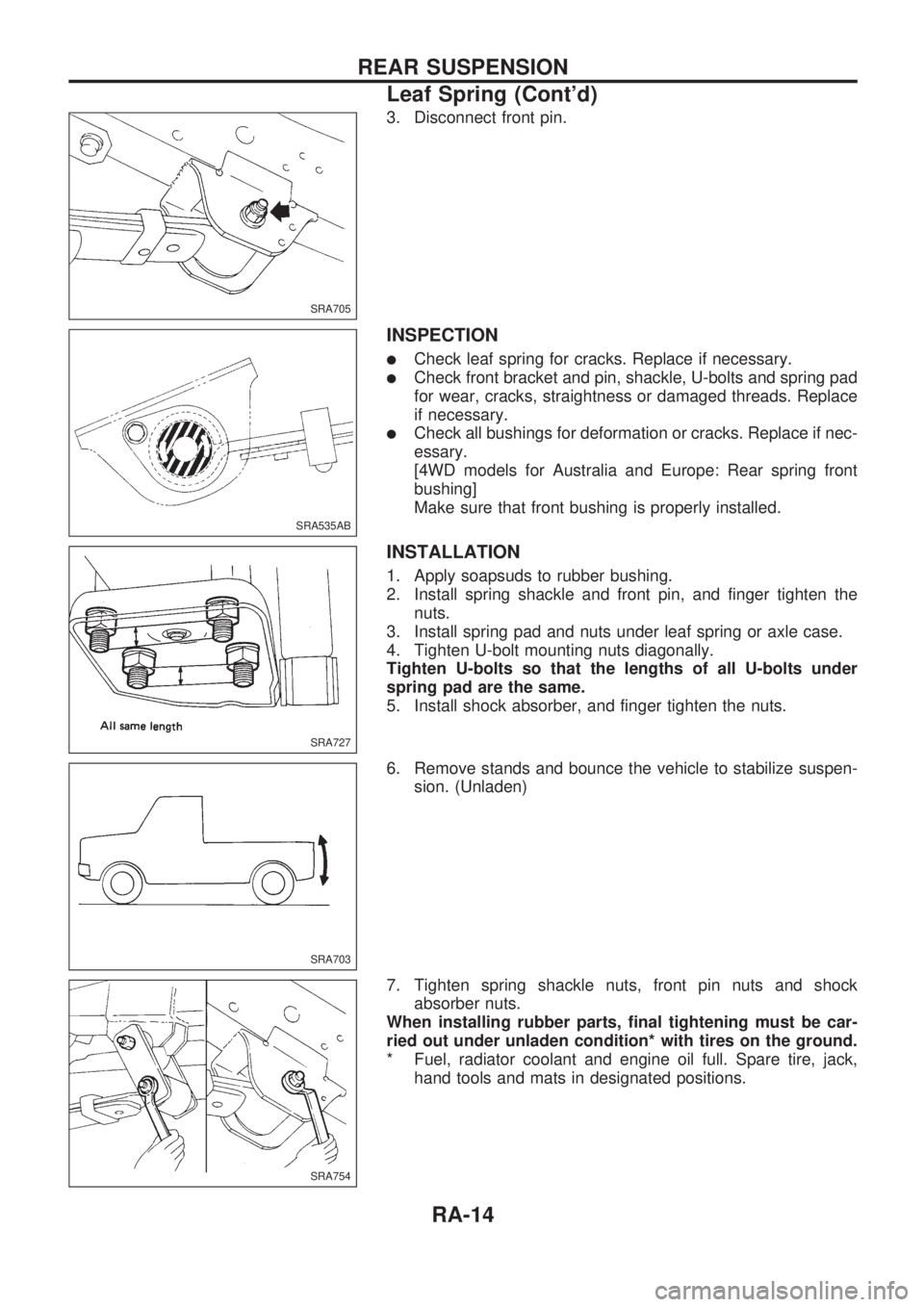 NISSAN PICK-UP 1998  Repair Manual 3. Disconnect front pin.
INSPECTION
lCheck leaf spring for cracks. Replace if necessary.
lCheck front bracket and pin, shackle, U-bolts and spring pad
for wear, cracks, straightness or damaged threads