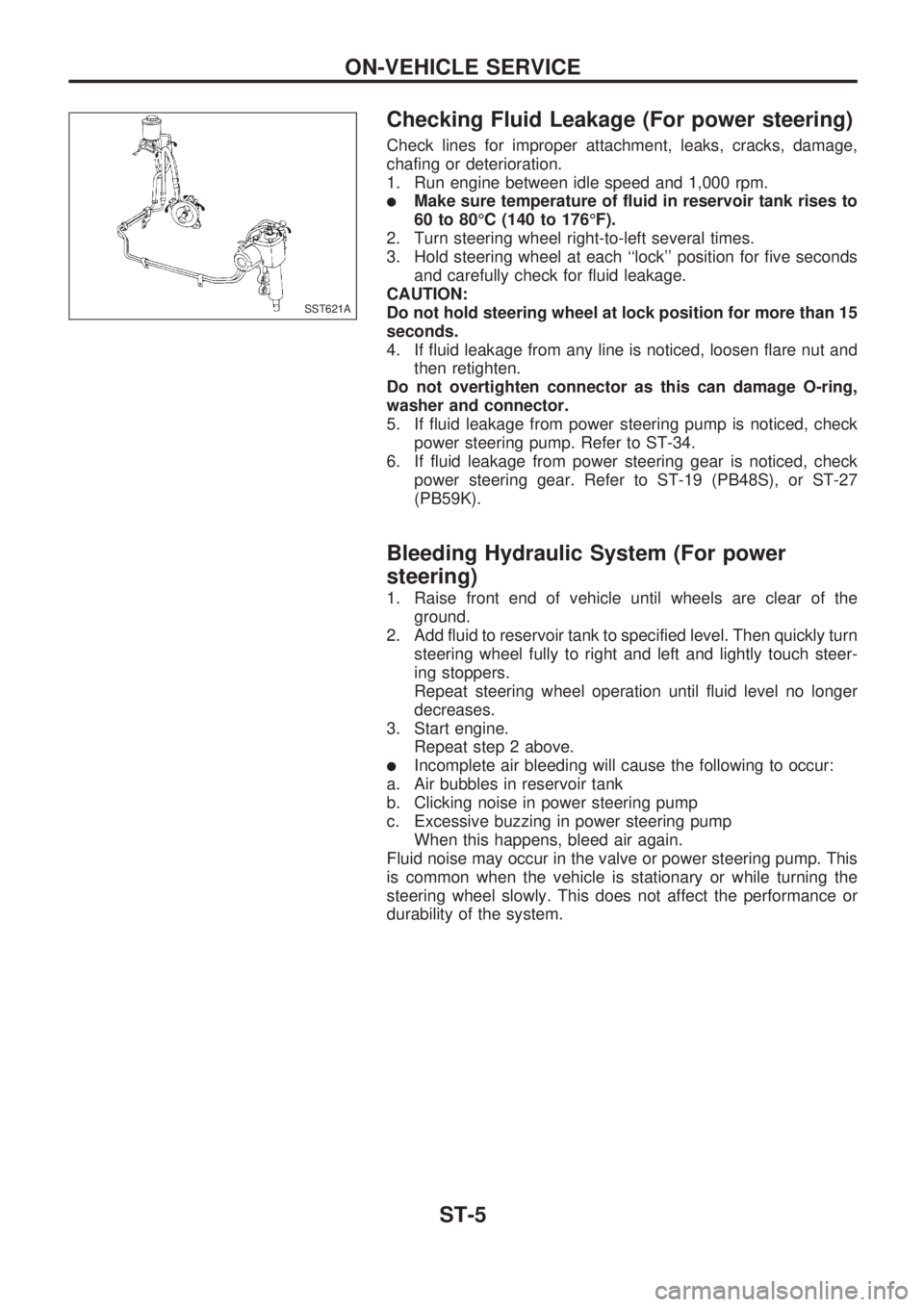 NISSAN PICK-UP 1998 Repair Manual Checking Fluid Leakage (For power steering)
Check lines for improper attachment, leaks, cracks, damage,
chafing or deterioration.
1. Run engine between idle speed and 1,000 rpm.
lMake sure temperature NISSAN PICK-UP 1998 Repair Manual Checking Fluid Leakage (For power steering)
Check lines for improper attachment, leaks, cracks, damage,
chafing or deterioration.
1. Run engine between idle speed and 1,000 rpm.
lMake sure temperature