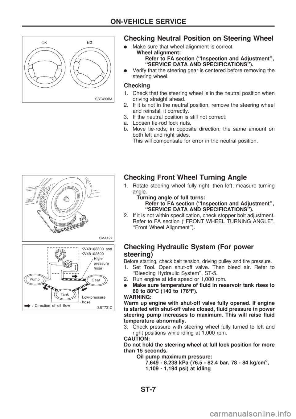 NISSAN PICK-UP 1998 Repair Manual Checking Neutral Position on Steering Wheel
lMake sure that wheel alignment is correct.
Wheel alignment:
Refer to FA section (``Inspection and Adjustment,
``SERVICE DATA AND SPECIFICATIONS).
lVeri NISSAN PICK-UP 1998 Repair Manual Checking Neutral Position on Steering Wheel
lMake sure that wheel alignment is correct.
Wheel alignment:
Refer to FA section (``Inspection and Adjustment,
``SERVICE DATA AND SPECIFICATIONS).
lVeri