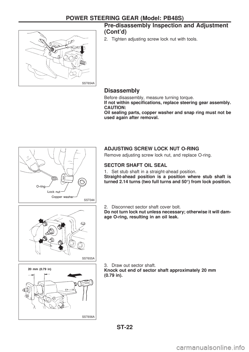 NISSAN PICK-UP 1998  Repair Manual 2. Tighten adjusting screw lock nut with tools.
Disassembly
Before disassembly, measure turning torque.
If not within specifications, replace steering gear assembly.
CAUTION:
Oil sealing parts, copper