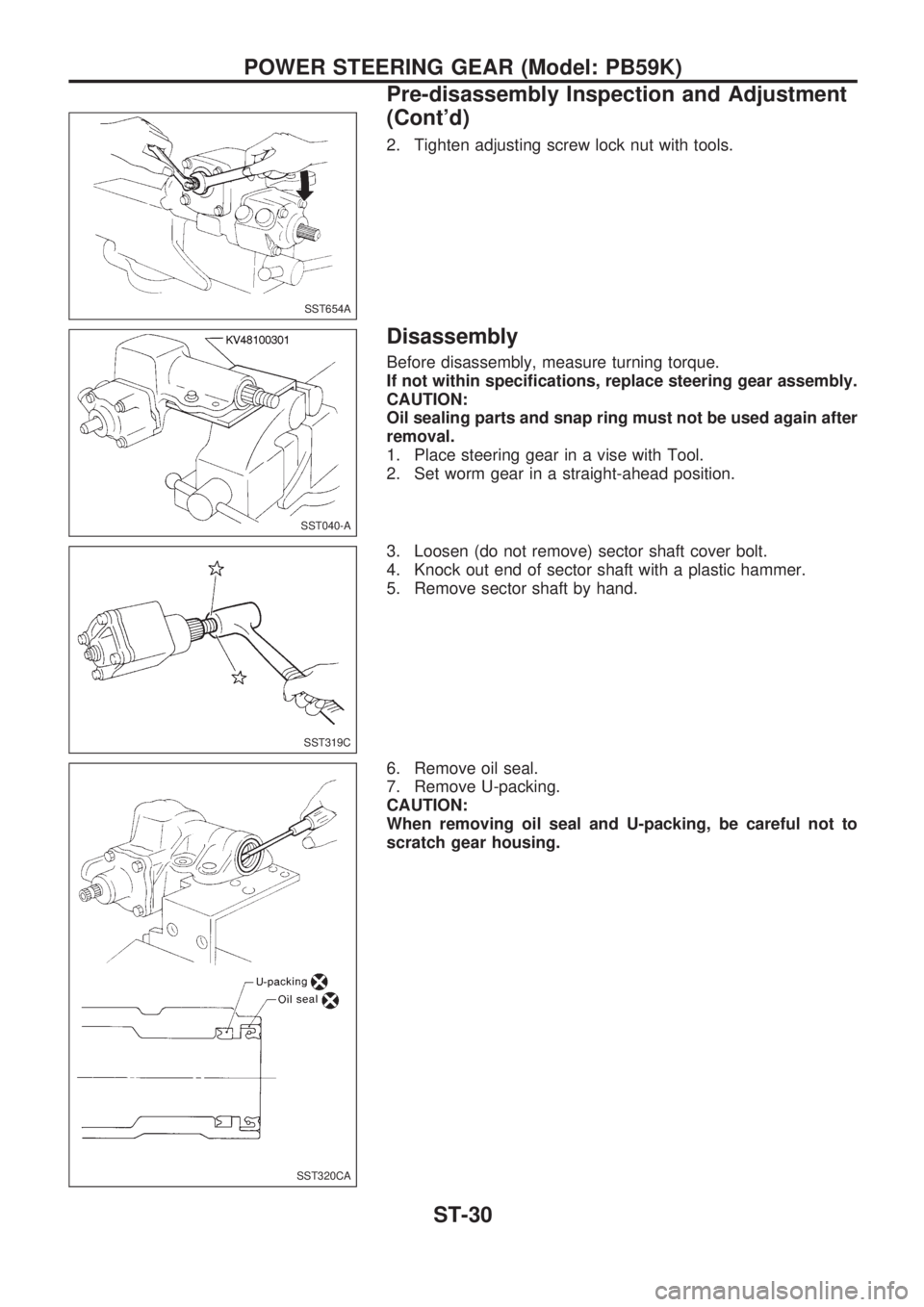 NISSAN PICK-UP 1998  Repair Manual 2. Tighten adjusting screw lock nut with tools.
Disassembly
Before disassembly, measure turning torque.
If not within specifications, replace steering gear assembly.
CAUTION:
Oil sealing parts and sna
