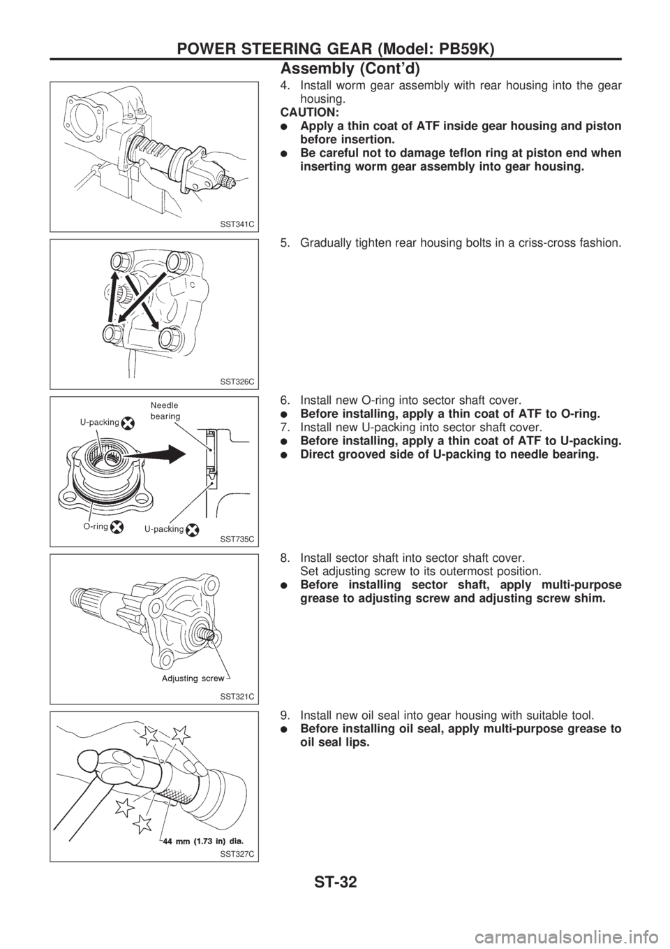 NISSAN PICK-UP 1998  Repair Manual 4. Install worm gear assembly with rear housing into the gear
housing.
CAUTION:
lApply a thin coat of ATF inside gear housing and piston
before insertion.
lBe careful not to damage teflon ring at pist