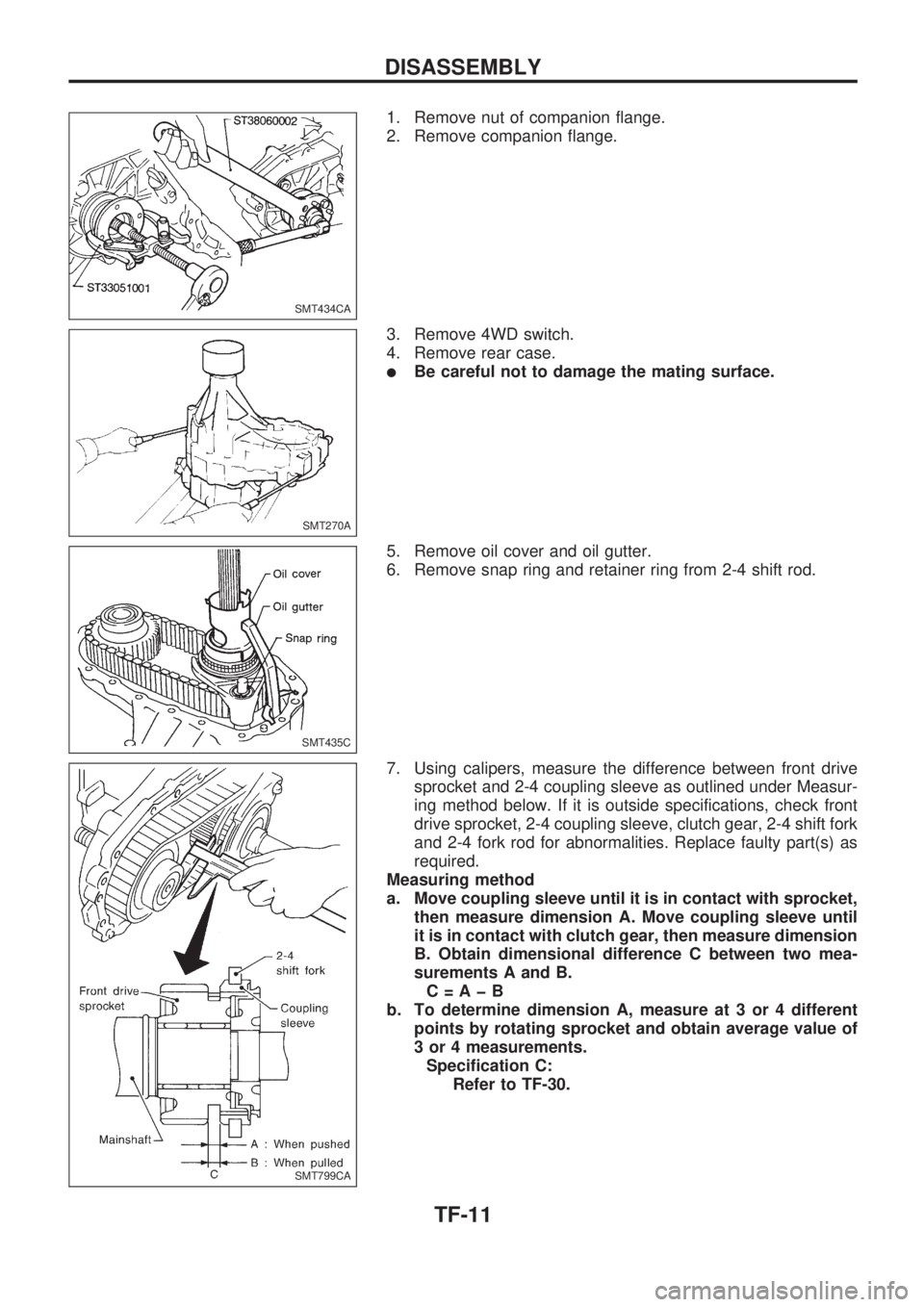 NISSAN PICK-UP 1998  Repair Manual 1. Remove nut of companion flange.
2. Remove companion flange.
3. Remove 4WD switch.
4. Remove rear case.
lBe careful not to damage the mating surface.
5. Remove oil cover and oil gutter.
6. Remove sn