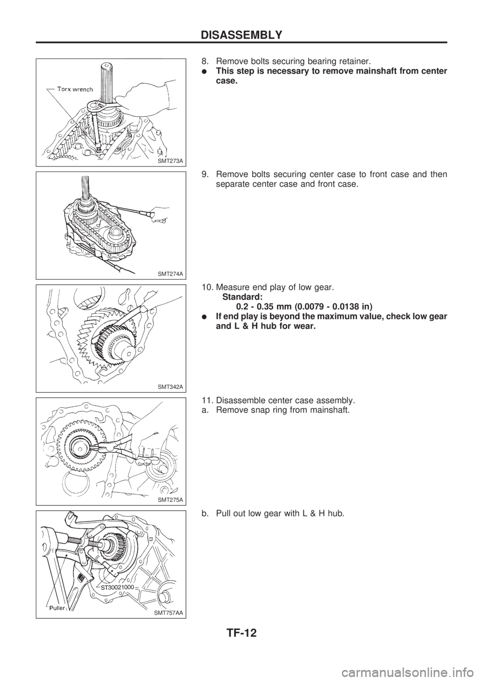 NISSAN PICK-UP 1998  Repair Manual 8. Remove bolts securing bearing retainer.
lThis step is necessary to remove mainshaft from center
case.
9. Remove bolts securing center case to front case and then
separate center case and front case
