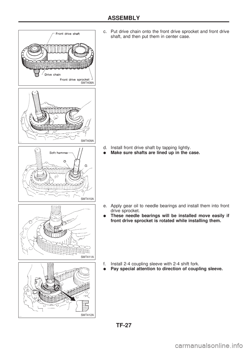 NISSAN PICK-UP 1998 Repair Manual c. Put drive chain onto the front drive sprocket and front drive
shaft, and then put them in center case.
d. Install front drive shaft by tapping lightly.
lMake sure shafts are lined up in the case.
e NISSAN PICK-UP 1998 Repair Manual c. Put drive chain onto the front drive sprocket and front drive
shaft, and then put them in center case.
d. Install front drive shaft by tapping lightly.
lMake sure shafts are lined up in the case.
e
