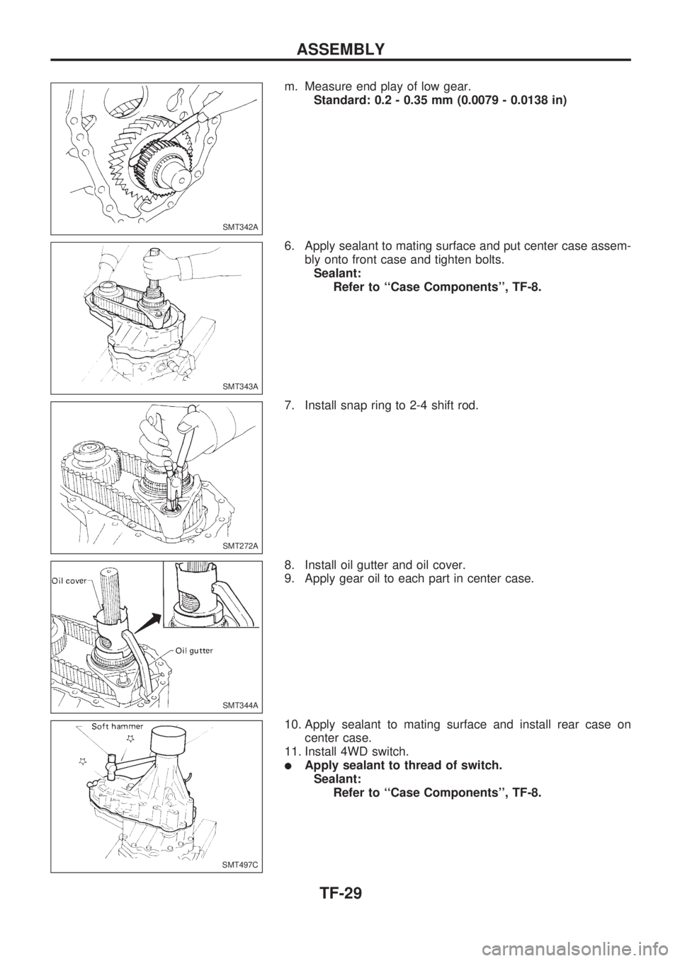 NISSAN PICK-UP 1998 Repair Manual m. Measure end play of low gear.
Standard: 0.2 - 0.35 mm (0.0079 - 0.0138 in)
6. Apply sealant to mating surface and put center case assem-
bly onto front case and tighten bolts.
Sealant:
Refer to ``C NISSAN PICK-UP 1998 Repair Manual m. Measure end play of low gear.
Standard: 0.2 - 0.35 mm (0.0079 - 0.0138 in)
6. Apply sealant to mating surface and put center case assem-
bly onto front case and tighten bolts.
Sealant:
Refer to ``C