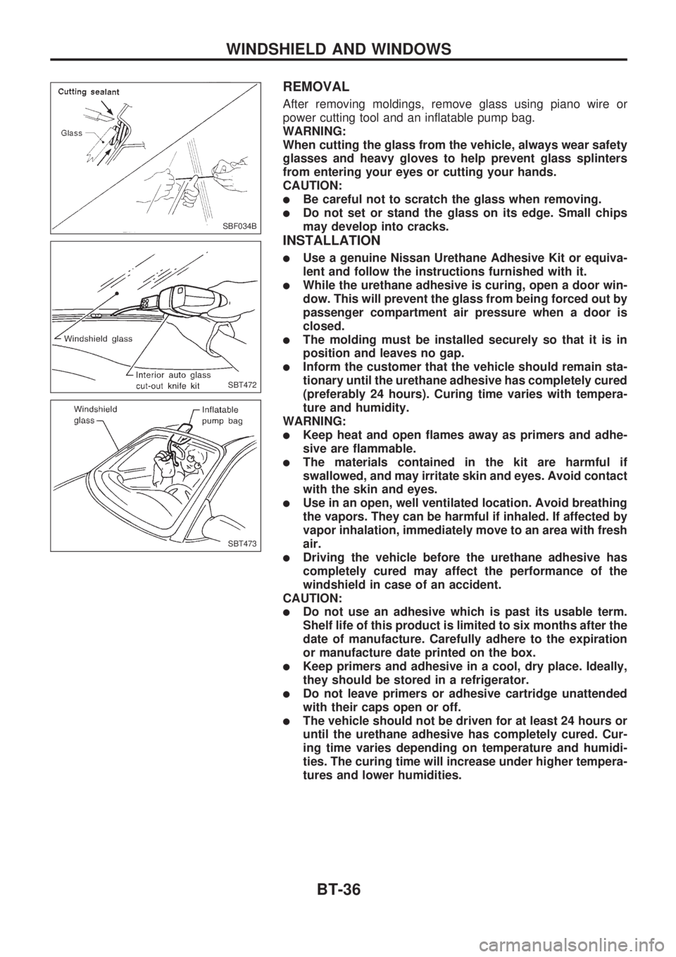 NISSAN PICK-UP 1998  Repair Manual REMOVAL
After removing moldings, remove glass using piano wire or
power cutting tool and an inflatable pump bag.
WARNING:
When cutting the glass from the vehicle, always wear safety
glasses and heavy 