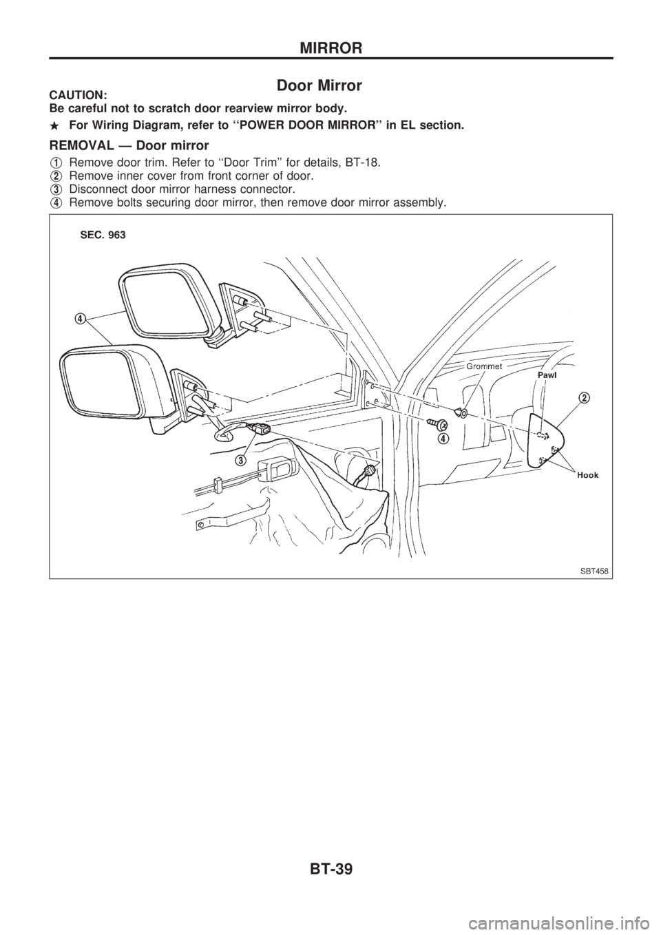 NISSAN PICK-UP 1998  Repair Manual Door MirrorCAUTION:
Be careful not to scratch door rearview mirror body.
.For Wiring Diagram, refer to ``POWER DOOR MIRROR in EL section.
REMOVAL Ð Door mirror
V1Remove door trim. Refer to ``Door T