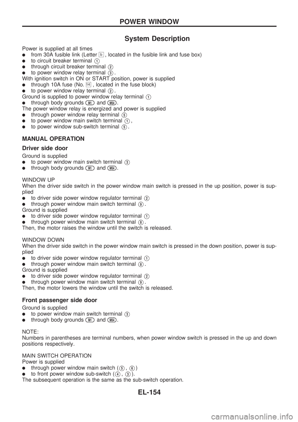 NISSAN PICK-UP 1998 Repair Manual System Description
Power is supplied at all times
lfrom 30A fusible link (Letterb, located in the fusible link and fuse box)
lto circuit breaker terminalV1
lthrough circuit breaker terminalV2
lto powe NISSAN PICK-UP 1998 Repair Manual System Description
Power is supplied at all times
lfrom 30A fusible link (Letterb, located in the fusible link and fuse box)
lto circuit breaker terminalV1
lthrough circuit breaker terminalV2
lto powe